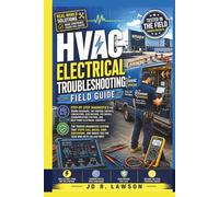 HVAC Electrical Troubleshooting Field Guide: Step-by-Step Diagnostics for Wiring Diagrams, 24V Control CKT, Contactors, ECM Motors, VFD Drives, Communicating Systems, & Heat Pump Electrical Controls