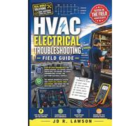 HVAC Electrical Troubleshooting Field Guide: Step-by-Step Diagnostics for Wiring Diagrams, 24V Control CKT, Contactors, ECM Motors, VFD Drives, Communicating Systems, & Heat Pump Electrical Controls