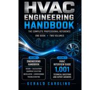 HVAC Engineering Handbook: The Complete Professional Reference for Design, Calculations, Equipment Selection, Installation, Commissioning, Troubleshooting & 1,001 Technical Questions and Answer