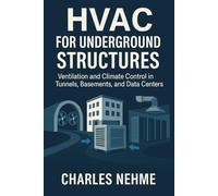 HVAC for Underground Structures: Ventilation and Climate Control in Tunnels, Basements, and Data Centers: Advanced HVAC Strategies for Efficient Airflow and Thermal Management Below Ground