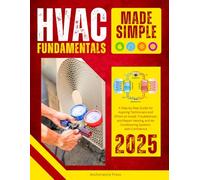 HVAC Fundamentals Made Simple: A Step-by-Step Guide for Aspiring Technicians and DIYers to Install, Troubleshoot, and Repair Heating and Air Conditioning Systems with Confidence (2025)