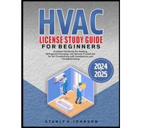 HVAC LICENSE STUDY GUIDE FOR BEGINNERS 2024-2025: Practical Handbook for Heating, Refrigerant Charging, and Service Procedures for Air Conditioning with Installations and Troubleshooting
