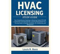 HVAC LICENSING Study Guide: Your Comprehensive Roadmap to Mastering Federal EPA 608 Certification and State-Specific Licensing Requirements for a ... Air Conditioning, and Refrigeration