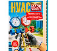 HVAC MADE SIMPLE: A Beginner’s Guide to Heating, Cooling, Air Quality, and Energy Efficiency for Every Home and Budget
