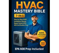 HVAC Mastery Bible [7-in-1]: The Step-by-Step HVAC Installation Manual, Repair Guide & EPA 608 Certification Prep - Save Thousands with Pro Fixes, DIY ... Edition) 500+ Visual Diagrams & Checklists