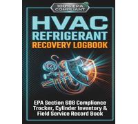 HVAC Refrigerant Recovery Logbook: EPA Section 608 Compliance Tracker, Cylinder Inventory, Incident Report & Daily Field Service Record Book for ... Contractors, and Commercial Refrigeration