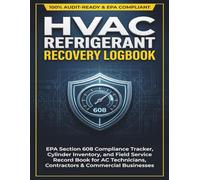HVAC Refrigerant Recovery Logbook: EPA Section 608 Compliance Tracker, Cylinder Inventory, Incident Report & Daily Field Service Record Book for ... Contractors, and Commercial Refrigeration