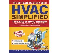 HVAC Simplified: Think Like an HVAC Engineer- A Cause-and-Effect Guide to Systems, Diagnostics, and Real-World Troubleshooting
