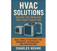 HVAC Solutions: Solving the Problems They Don’t Teach You: Real-World Strategies for Engineers, Technicians, and Contractors