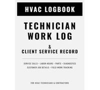 HVAC Technician Work Log & Client Service Record: Track Service Calls, Labor Hours, Parts, Diagnostics, and Customer Job Details for HVAC Field Work