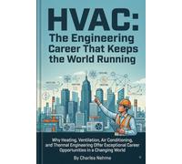 HVAC: The Engineering Career That Keeps the World Running: Why Heating, Ventilation, Air Conditioning, and Thermal Engineering Offer Exceptional Career Opportunities in a Changing World
