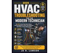 HVAC Troubleshooting for the Modern Technician: THE PRACTICAL FIELDGUIDE TO MASTER ELECTRICAL DIAGNOSTICS, AIRFLOW, A2L REFRIGERANTS, HEAT PUMPS, & SMART HVAC SYSTEM IN THE 2026 ERA