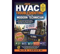 HVAC Troubleshooting for the Modern Technician: THE PRACTICAL FIELDGUIDE TO MASTER ELECTRICAL DIAGNOSTICS, AIRFLOW, A2L REFRIGERANTS, HEAT PUMPS, & SMART HVAC SYSTEM IN THE 2026 ERA