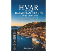 Hvar and the Dalmatian Islands Travel Guide 2026: Insider Picks for Beaches, Konoba Dining, and Getting Between the Islands Without a Package Tour, With Sample Ferry Itineraries for 7 and 14 Days