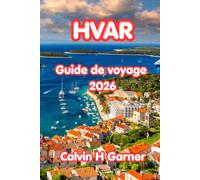 Hvar Guide de voyage 2026: Explorez les champs de lavande, les plages méditerranéennes, les restaurants de fruits de mer, la randonnée côtière et les ... sur l'île la plus pittoresque de l'Adriatique