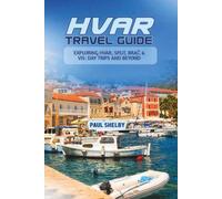 HVAR TRAVEL GUIDE 2026: Exploring Hvar, Split, Brač & Vis: Day Trips and Beyond