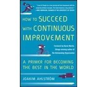 How to Succeed with Continuous Improvement: A Primer for Becoming the Best in the World