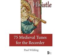 Hwistle - 75 Medieval Tunes for the Recorder