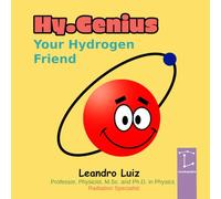 Hy.Genius, Your Hydrogen Friend: Fun Atomic Journey for Little Scientists: The Ultimate STEM Book for Kids, Perfect Gift for Young Explorers and Future Physicists