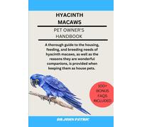 Hyacinth Macaws: A Thorough Guide To The Housing, Feeding, And Breeding Needs Of Hyacinth Macaws, As Well As The Reasons They Are Wonderful Companions, Is Provided When Keeping Them As House Pets.
