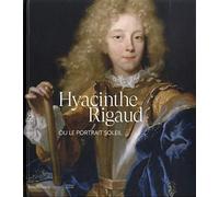Hyacinthe Rigaud ou le portrait soleil