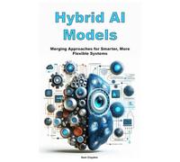 Hybrid AI Models: Merging Approaches for Smarter, More Flexible Systems