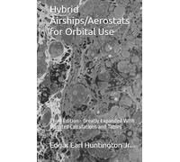 Hybrid Airships/Aerostats for Orbital Use: Third Edition - Greatly Expanded With Updated Calculations and Tables
