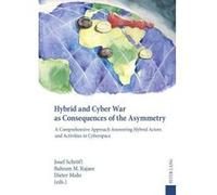 Hybrid and Cyber War as Consequences of the Asymmetry: A Comprehensive Approach Answering Hybrid Actors and Activities in Cyberspace Political, Social and Military Responses - [Version Originale] Inco