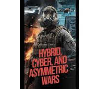 Hybrid, Cyber, And Asymmetric Wars