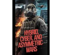 Hybrid, Cyber, and Asymmetric Wars