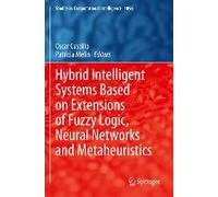 Hybrid Intelligent Systems Based On Extensions Of Fuzzy Logic, Neural Networks And Metaheuristics