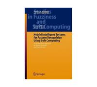 Hybrid Intelligent Systems For Pattern Recognition Using Soft Computing : An Evolutionary Approach For Neural Networks And Fuzzy Systems Studies In Fuzzin