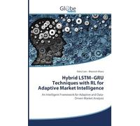 Hybrid LSTM-GRU Techniques with RL for Adaptive Market Intelligence: An Intelligent Framework for Adaptive and Data-Driven Market Analysis