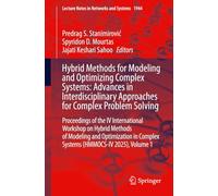 Hybrid Methods for Modeling and Optimizing Complex Systems: Advances in Interdisciplinary Approaches for Complex Problem Solving: Proceedings of the ... in Complex Systems (HMMOCS-IV 2025), Volume 1