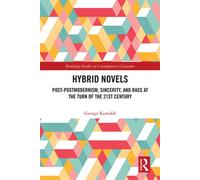 Hybrid Novels Post-postmodernism, Sincerity, and Race at the Turn of the 21st Century - George Kowalik - Routledge - ebook (ePub) - Livre