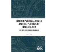 Hybrid Political Order And The Politics Of Uncertainty