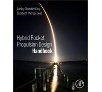 Hybrid Rocket Propulsion Design Handbook by Jens & Elizabeth Therese Propulsion and Systems Engineer & NASA Jet Propulsion Laboratory and Assistant Produc Jens Elizabeth Therese Propulsion and Systems