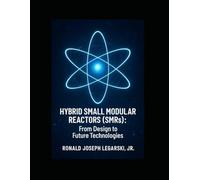Hybrid Small Modular Reactors (SMRs): From Design to Future Technologies