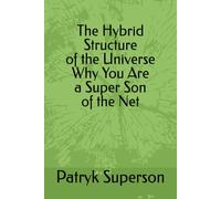 Hybrid Structure of the Universe Why You Are a Super Son of the Net