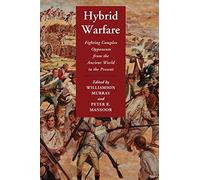 Hybrid Warfare: Fighting Complex Opponents from the Ancient World to the Present-