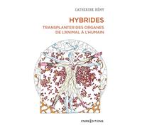 Hybrides - Transplanter des organes de l'animal à l'humain Catherine Rémy (Auteur)