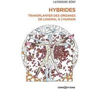 Hybrides - Transplanter des organes de l'animal à l'humain Catherine Rémy (Auteur)