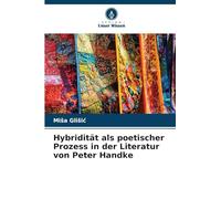 Hybridität als poetischer Prozess in der Literatur von Peter Handke