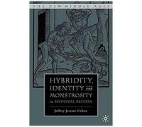 Hybridity, Identity, And Monstrosity In Medieval Britain