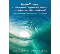 Hybridization, a "tailor-made" approach to projects: Waterfalls and Whirlpools in Real Life