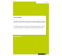 Hybris und Herrschaft im Alexanderroman: Zur Delegitimation von Macht im "Straßburger Alexander" und ihr Spannungsverhältnis zur augustinischen politischen Theologie