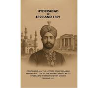 Hyderabad in 1890 and 1891: Comprising All the Letters on Hyderabad Affairs Written to the Madras Hindu by Its Hyderabad Correspondent During 1890 and 1891 [Hardcover]