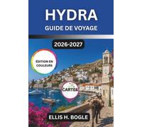 Hydra Guide De Voyage 2026-2027: Pas de voitures, pas de foule, des demeures en pierre, des criques de galets, des tavernes de fruits de mer et la ... du golfe Saronique à deux heures d'Athènes