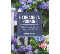 HYDRANGEA PRUNING: WHAT STAYS, WHAT GOES, AND WHEN