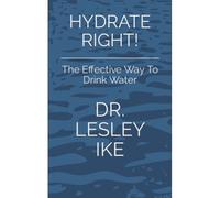 Hydrate Right!: The Effective Way To Drink Water